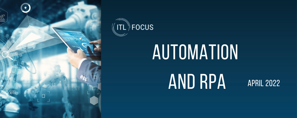 a header graphic reading "ITL FOCUS: Automation and RPA April 2022". It is white text on a blue background next to a photo of a man holding a tablet connecting to machines. 