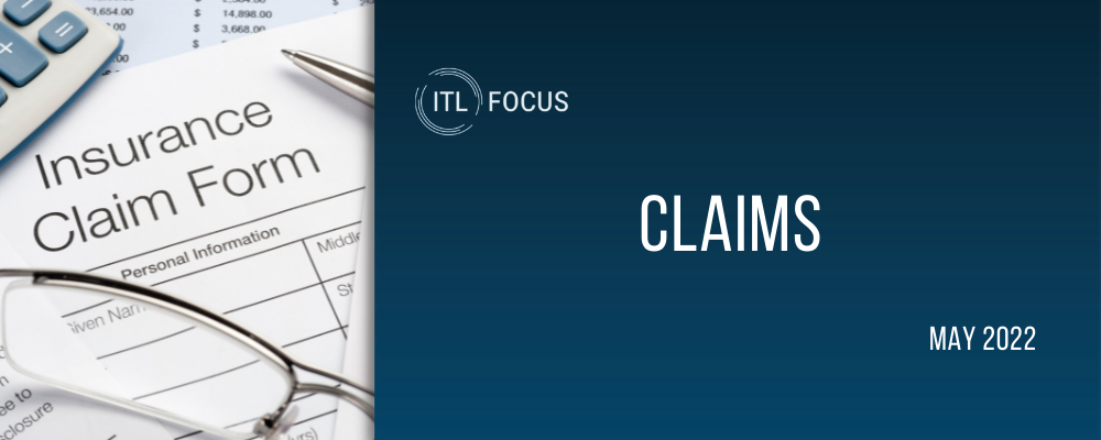 a header image that reads "itl focus, claims, may 2022" it is white text on a dark blue background. To the left of the words there is an image of an insurance claims form with a calculator, pen and pair of glasses.  