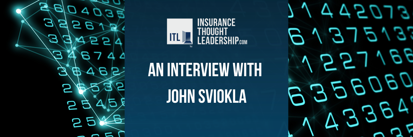 A banner that has the insurance thought leadership.com logo in white and text that reads "an interview with John Sviokle" that is colored white on a navy blue background. Behind the text is a graphic representing a computer algorithm.