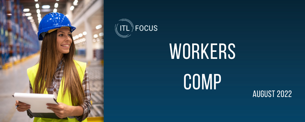 a navy blue graphic reading ITL FOCUS Workers Comp August 2022. There is also a photo of a women in a construction hat working in a warehouse