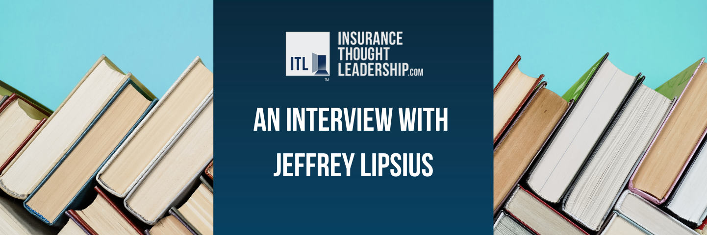 An Interview with Jeffrey Lipsius | Insurance Thought Leadership