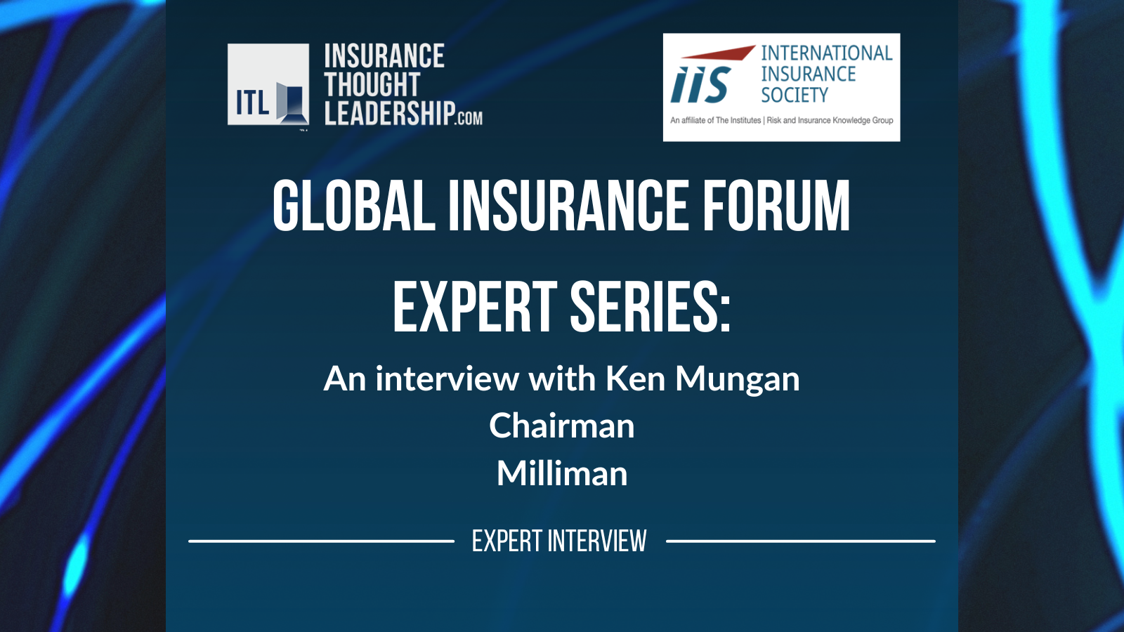 Global Insurance Forum Experts Series: An Interview with Ken Mungan