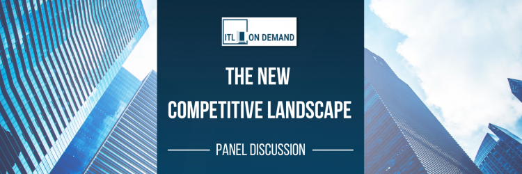 a photo of skyscrapers with a blue banner down the middle. There is an "ITL On Demand Logo" and text that reads "the new competitive landscape: panel discussion" 