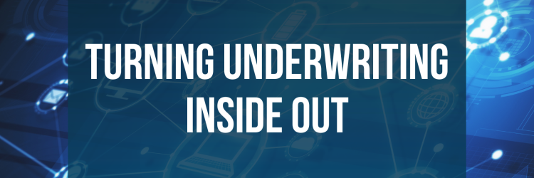 Turning Underwriting Inside Out