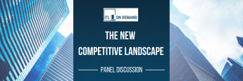 a photo of skyscrapers with a blue banner down the middle. There is an "ITL On Demand Logo" and text that reads "the new competitive landscape: panel discussion" 