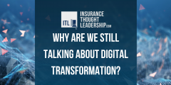 a graphic with digital background that is yellow, light blue and dark blue. There is a blue block in the center that has white font that reads "why are we still talking about digital transformation" and the insurance thought leadership logo