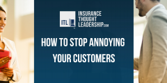 a graphic that has a photo of two customers in the background. In front of the image there  is a navy blue box with the white insurance thought leadership.com logo and the title "how to stop annoying your customers" in white block lettering 